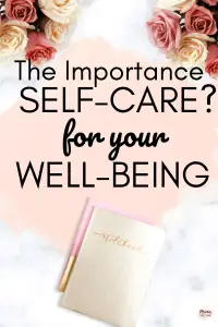 The Importance of Self-Care for Your Well-being - Do you need some self-care? Self-care is very importance for your self-esteem and mental health. Learn to love yourself with self-care. #selfcare #selflove #selfhelp