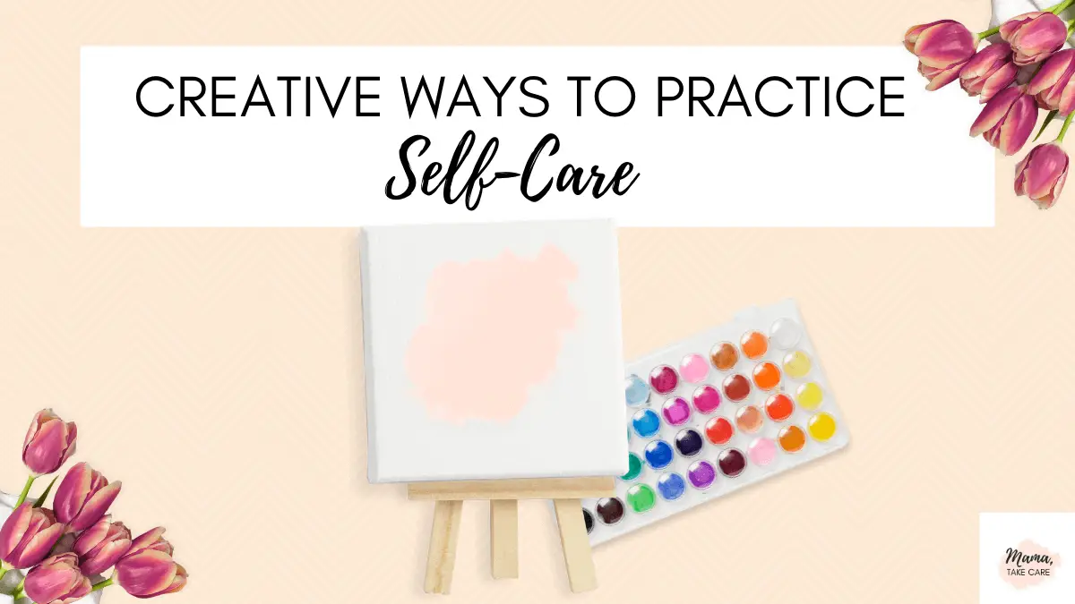 Words: Creative Ways to Practice Self-Care - Easel with pink paint, and water color paints, pink background, flowers on corners