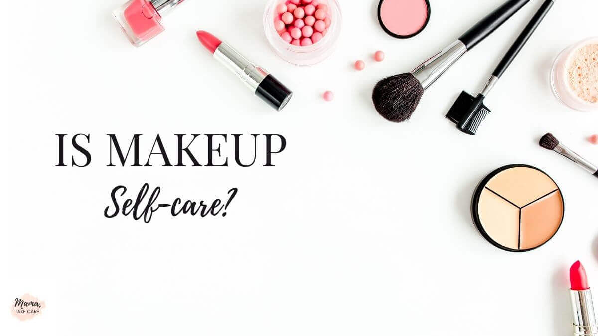 Is Makeup Self-Care? picture of makeup items, lipstick, blush on white back