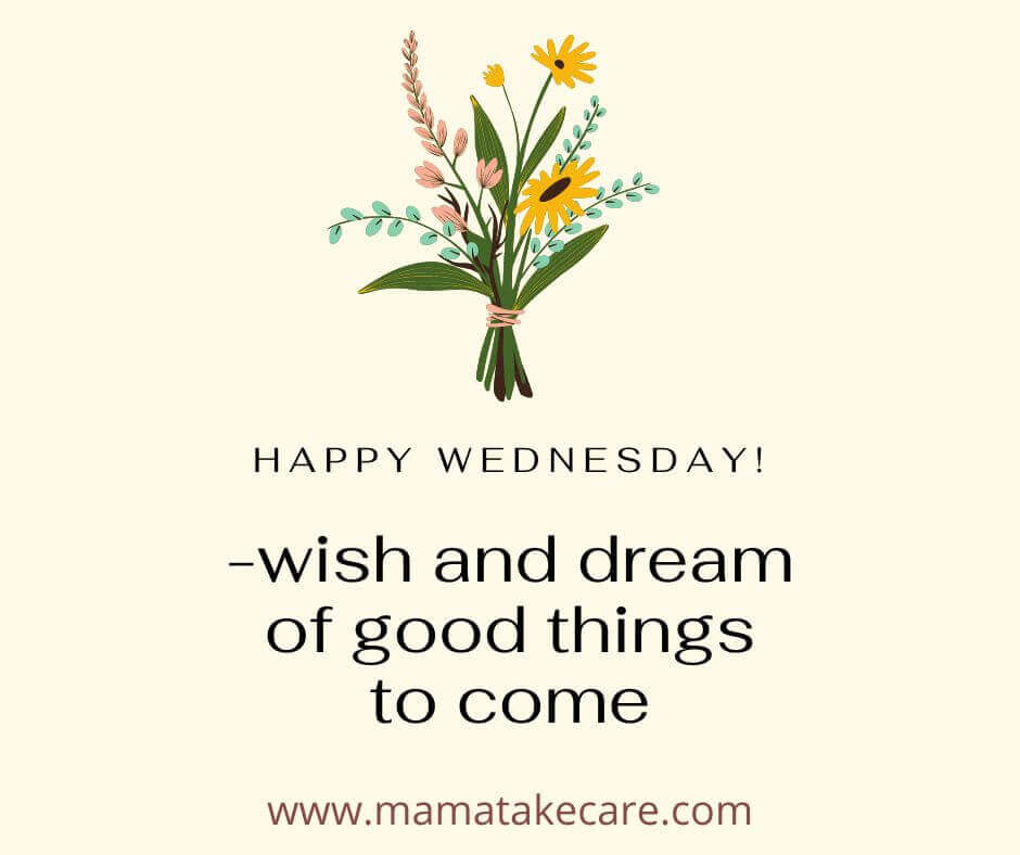 Happy Wednesday - wish and dream of good things to come - flowers