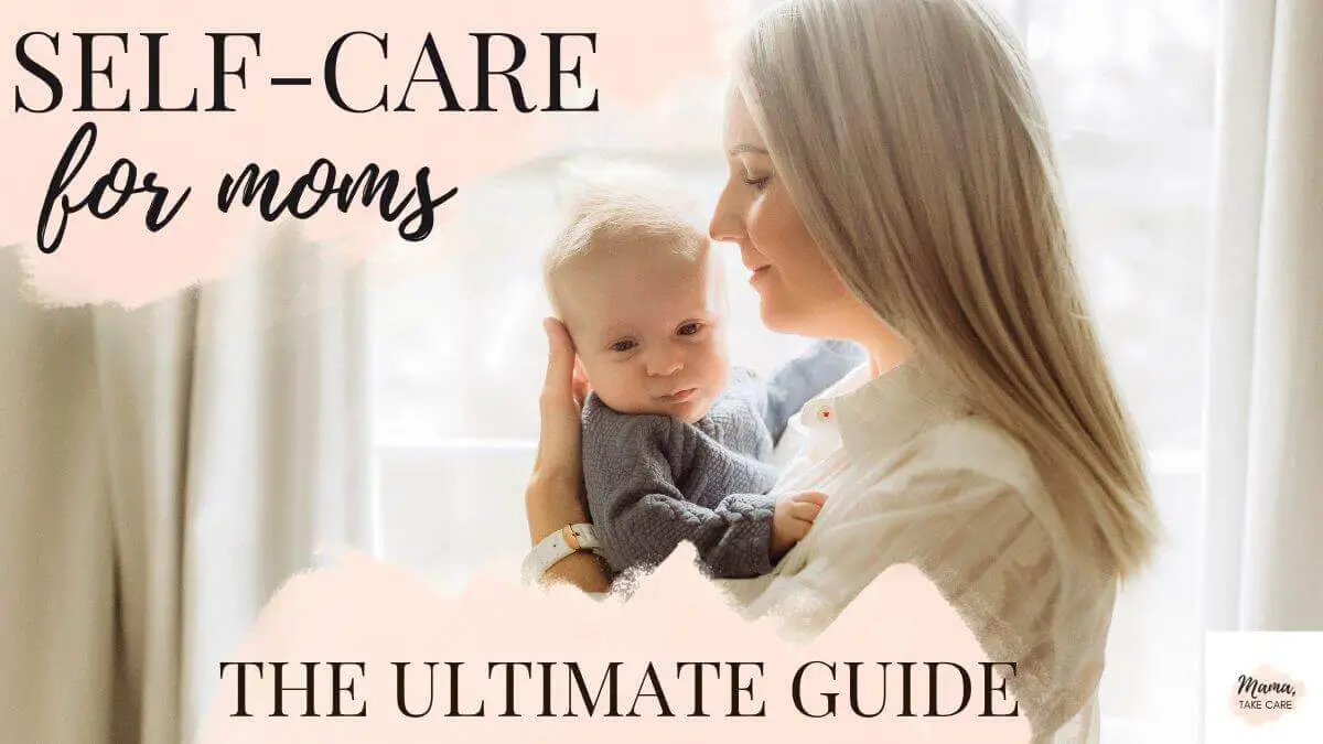 Self-care for Moms: The Ultimate Guide: Mom holing baby